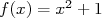        2
f(x) = x + 1  