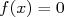 f(x) = 0  