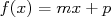 f(x) = mx + p  