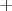 +  