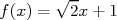       √ -
f(x) =  2x+ 1  