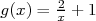 g(x) = 2 + 1
      x  
