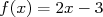 f(x) = 2x - 3  