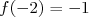 f(- 2) = - 1  