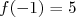 f(- 1) = 5  