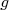 g  