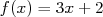 f(x ) = 3x+ 2  