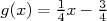 g(x) = 14x- 34