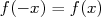 f(- x) = f(x)  