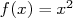        2
f(x ) = x   