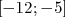 [- 12;- 5]  