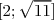   √ --
[2;  11]  