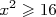 x2 ≥ 16  