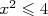  2
x  ≤ 4  