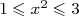      2
1 ≤ x ≤ 3  