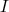 I  