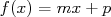 f(x) = mx + p  
