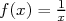 f(x) = 1x  
