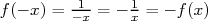 f(- x) = -1x-= - 1x = - f(x)  
