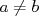 a ⁄= b  