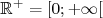 ℝ+ = [0;+ ∞ [  
