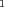 1  