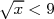 √x-< 9  