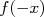 f(- x)  