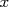 x  