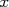 x  