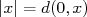 |x| = d(0,x)  
