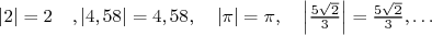                                ||5√2||  5√2
|2| = 2 ,|4,58| = 4,58, |π| = π, | 3 | = 3 ,...  