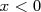 x < 0  