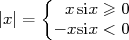     {
       xsix ≥ 0
|x| =  - xsix < 0  