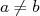 a ⁄= b  