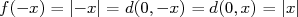 f(- x) = |- x| = d(0,- x) = d(0,x) = |x| 