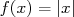 f(x) = |x| 