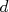 d  