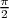 π
2  