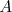 A  