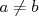 a ⁄= b  