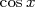cosx  