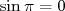 sinπ = 0  