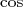 cos  