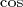 cos  