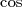 cos  
