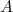 A  