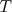 T  