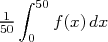   ∫ 50
-1    f(x)dx
50 0  
