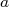 a  